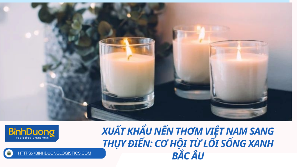 Xuất khẩu nến thơm Việt Nam sang Thụy Điển: Cơ hội từ lối sống xanh Bắc Âu