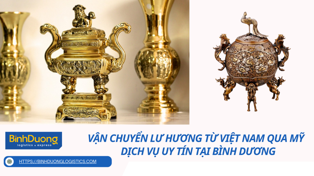 Vận Chuyển Lư Hương Từ Việt Nam Qua Mỹ – Dịch Vụ Uy Tín Tại Bình Dương