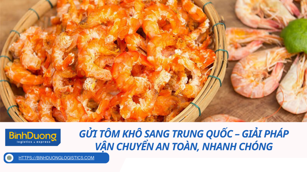 Gửi Tôm Khô Sang Trung Quốc – Giải Pháp Vận Chuyển An Toàn, Nhanh Chóng