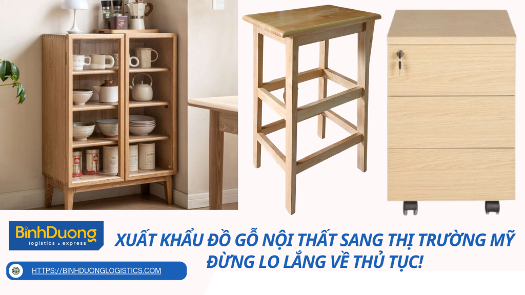 Xuất Khẩu Đồ Gỗ Nội Thất Sang Thị Trường Mỹ – Đừng Lo Lắng Về Thủ Tục!