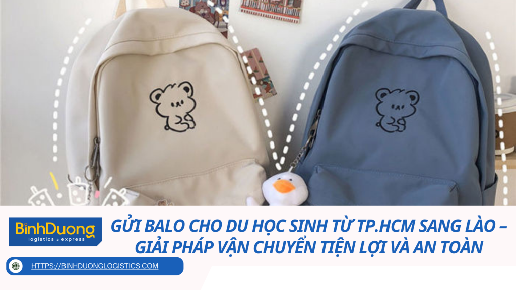 Gửi balo cho du học sinh từ TP.HCM sang Lào – Giải pháp vận chuyển tiện lợi và an toàn