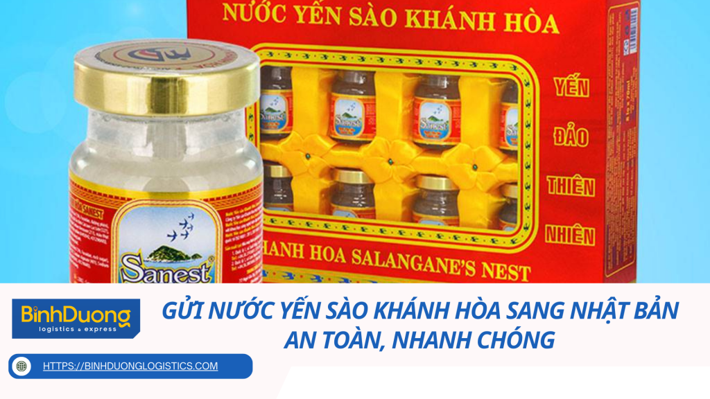 Gửi nước yến sào Khánh Hòa sang Nhật Bản an toàn, nhanh chóng