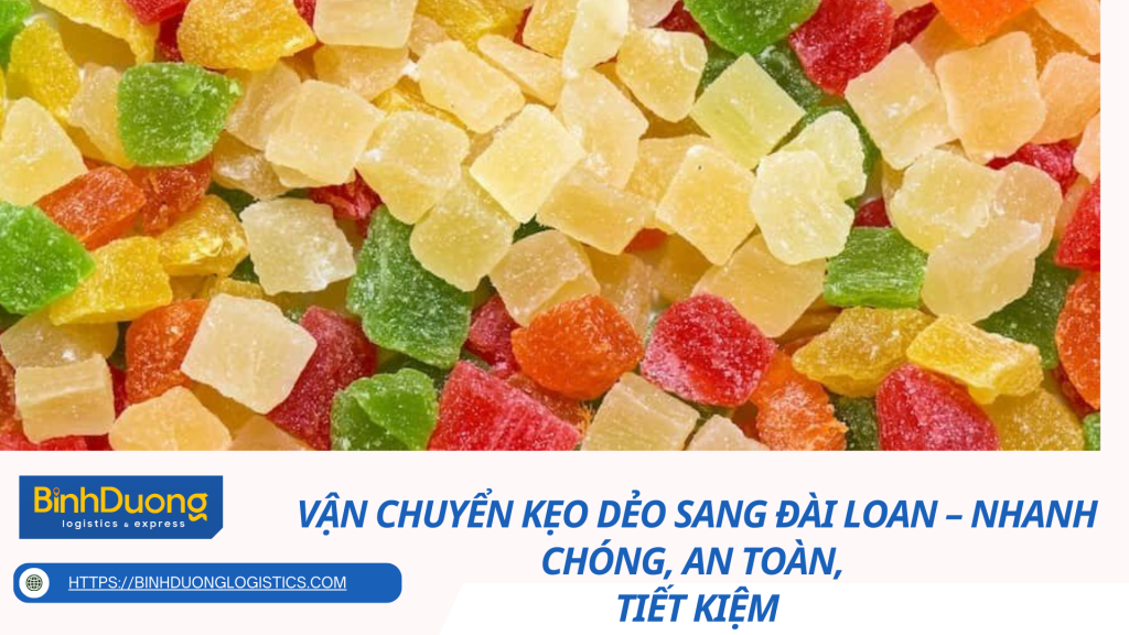 Vận Chuyển Kẹo Dẻo Sang Đài Loan – Nhanh Chóng, An Toàn, Tiết Kiệm