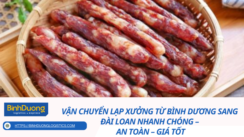 Vận Chuyển Lạp Xưởng Từ Bình Dương Sang Đài Loan Nhanh Chóng – An Toàn – Giá Tốt