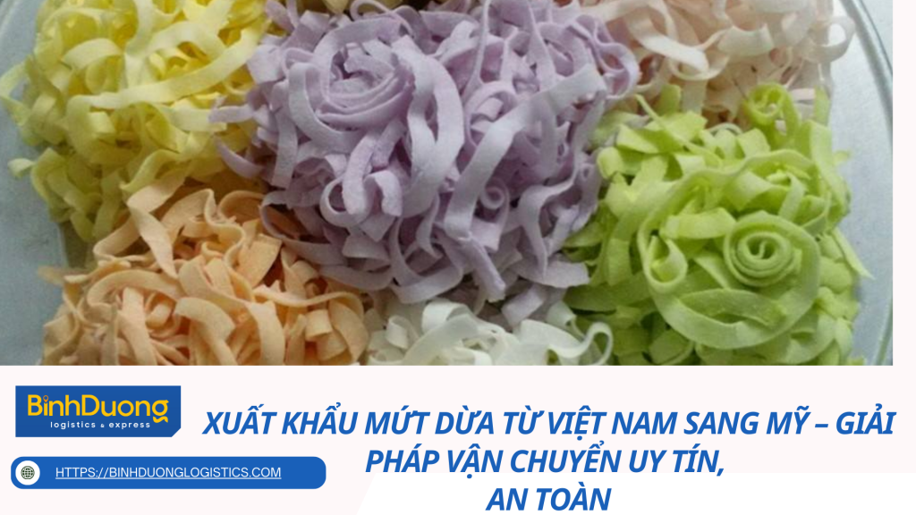 Xuất Khẩu Mứt Dừa Từ Việt Nam Sang Mỹ – Giải Pháp Vận Chuyển Uy Tín, An Toàn