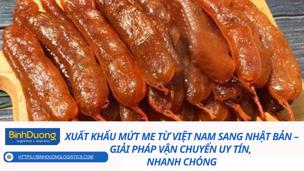 Xuất Khẩu Mứt Me Từ Việt Nam Sang Nhật Bản – Giải Pháp Vận Chuyển Uy Tín, Nhanh Chóng