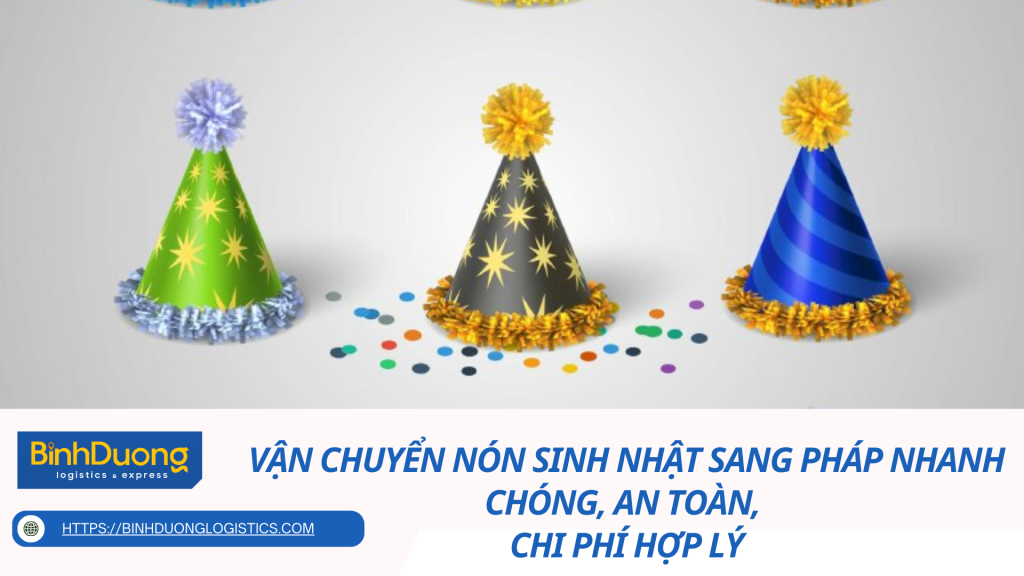 Vận chuyển nón sinh nhật sang Pháp nhanh chóng, an toàn, chi phí hợp lý