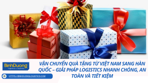 Vận chuyển quà tặng từ Việt Nam sang Hàn Quốc – Giải pháp logistics nhanh chóng, an toàn và tiết kiệm