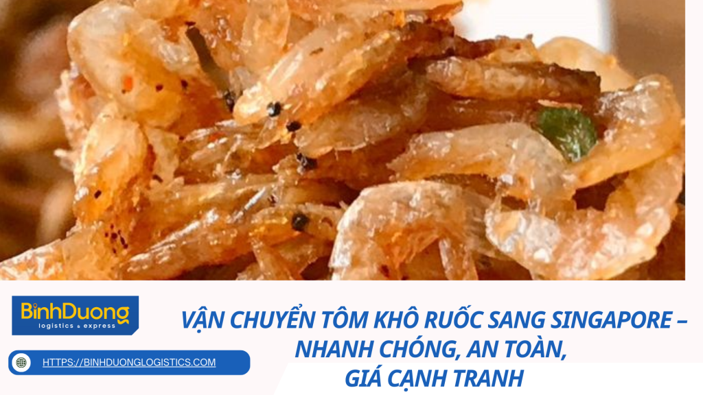 Vận Chuyển Tôm Khô Ruốc Sang Singapore – Nhanh Chóng, An Toàn, Giá Cạnh Tranh