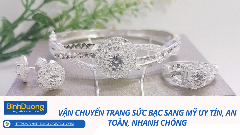 Vận chuyển trang sức bạc sang Mỹ uy tín, an toàn, nhanh chóng