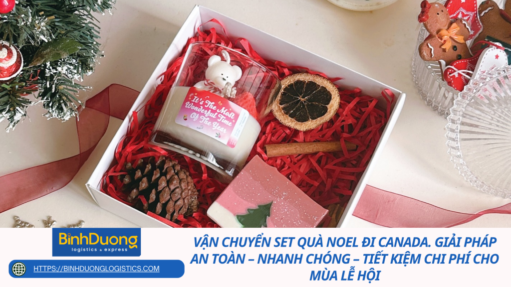 Vận chuyển set quà Noel đi Canada. Giải pháp an toàn – nhanh chóng – tiết kiệm chi phí cho mùa lễ hội