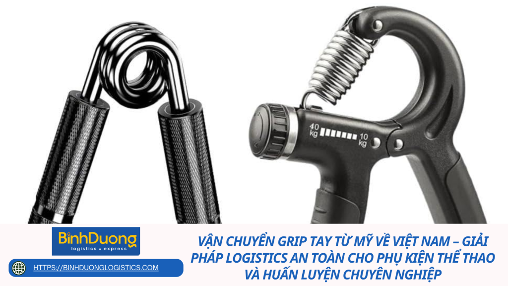 Vận chuyển grip tay từ Mỹ về Việt Nam – Giải pháp logistics an toàn cho phụ kiện thể thao và huấn luyện chuyên nghiệp
