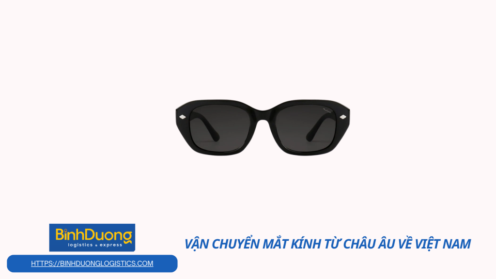 Vận chuyển kính mát từ châu Âu về Việt Nam