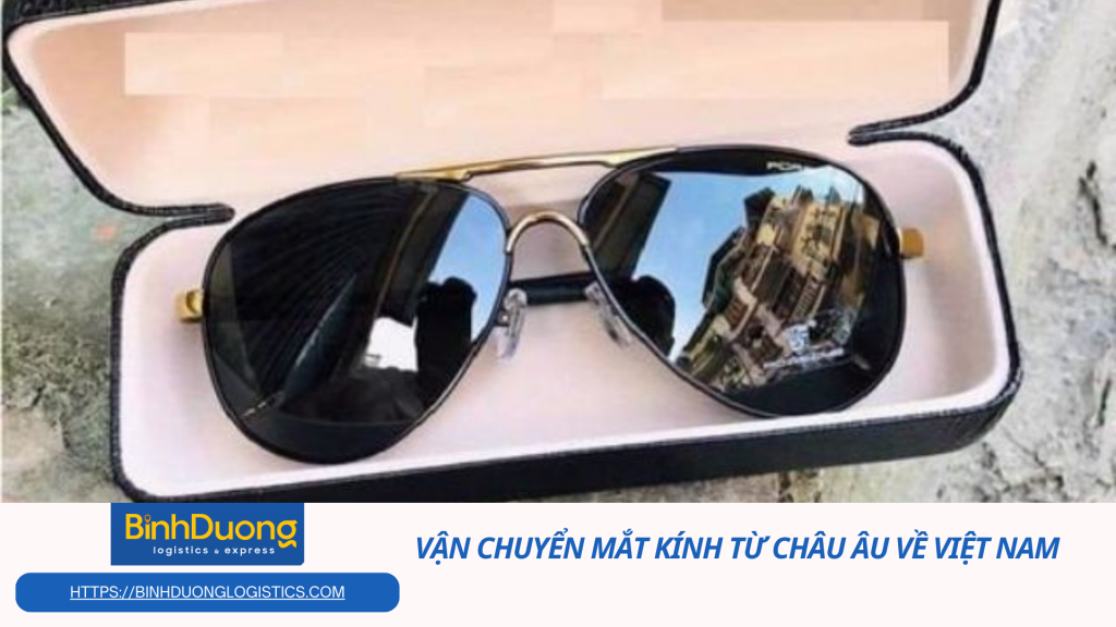 Vận chuyển kính mát từ châu Âu về Việt Nam