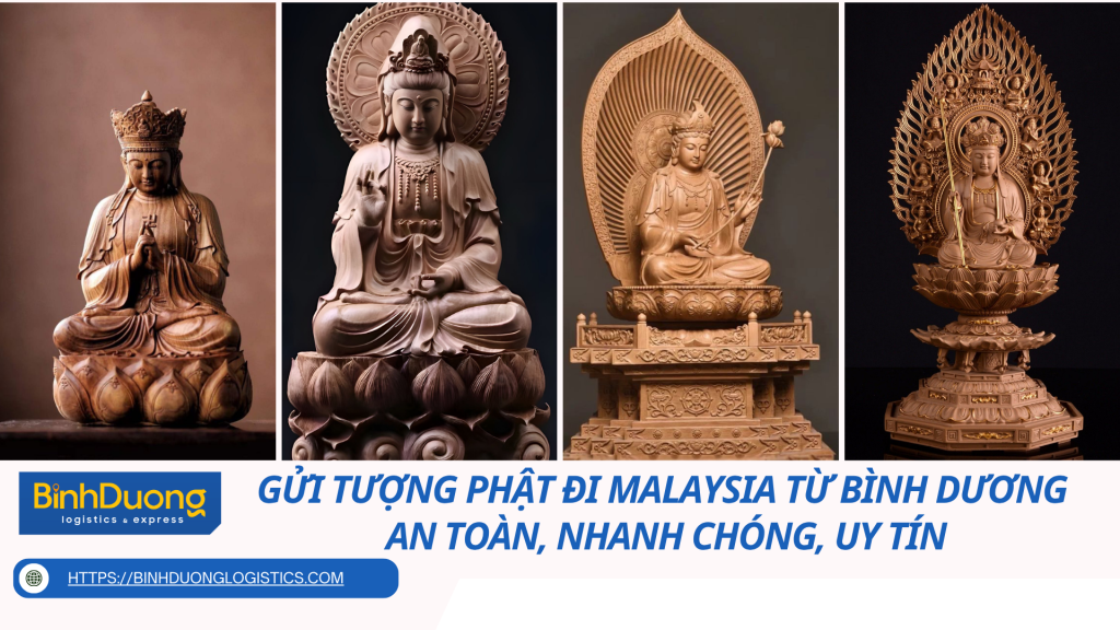 Gửi Tượng Phật Đi Malaysia Từ Bình Dương – An Toàn, Nhanh Chóng, Uy Tín