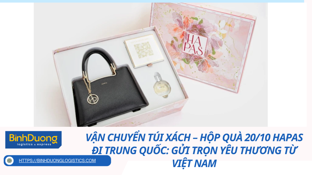 Vận chuyển túi xách – hộp quà 20/10 Hapas đi Trung Quốc: Gửi trọn yêu thương từ Việt Nam