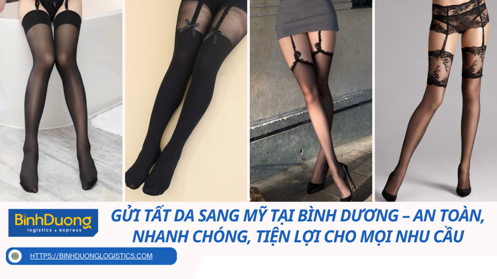 Gửi Tất Da Sang Mỹ Tại Bình Dương – An Toàn, Nhanh Chóng, Tiện Lợi Cho Mọi Nhu Cầu