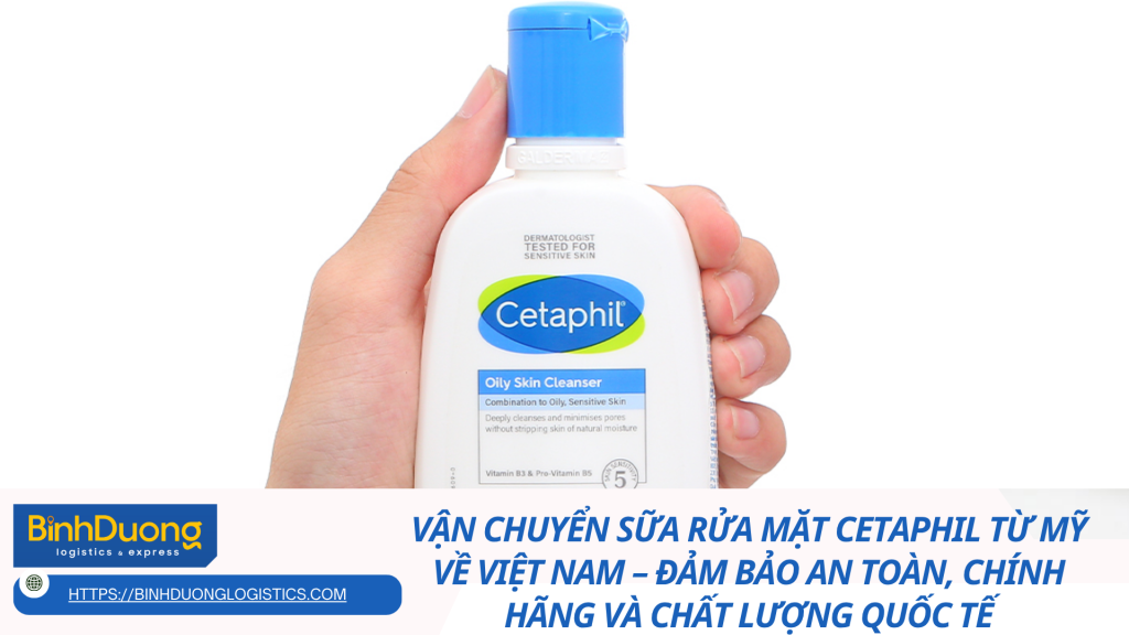Vận chuyển sữa rửa mặt Cetaphil từ Mỹ về Việt Nam – Đảm bảo an toàn, chính hãng và chất lượng quốc tế