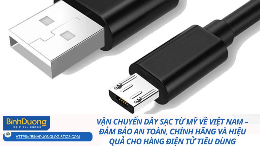 Vận chuyển dây sạc từ Mỹ về Việt Nam – Đảm bảo an toàn, chính hãng và hiệu quả cho hàng điện tử tiêu dùng