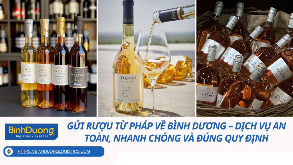 Gửi rượu từ Pháp về Bình Dương – Dịch vụ an toàn, nhanh chóng và đúng quy định