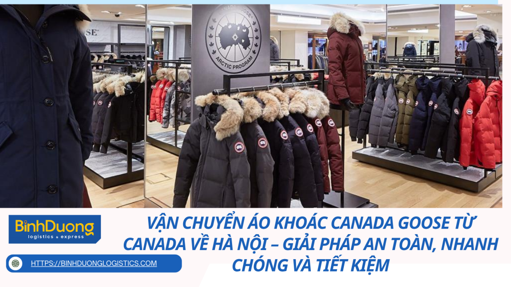 Vận chuyển áo khoác Canada Goose từ Canada về Hà Nội – Giải pháp an toàn, nhanh chóng và tiết kiệm