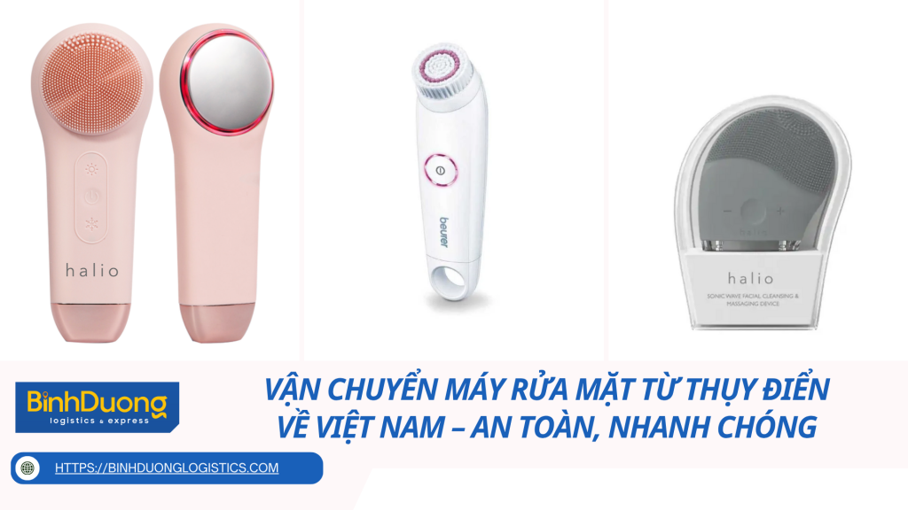 Vận chuyển máy rửa mặt từ Thụy Điển về Việt Nam – An toàn, nhanh chóng và đảm bảo chất lượng