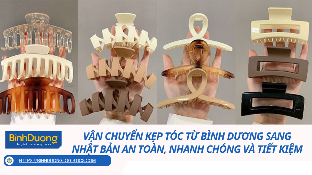 Vận chuyển kẹp tóc từ Bình Dương sang Nhật Bản an toàn, nhanh chóng và tiết kiệm