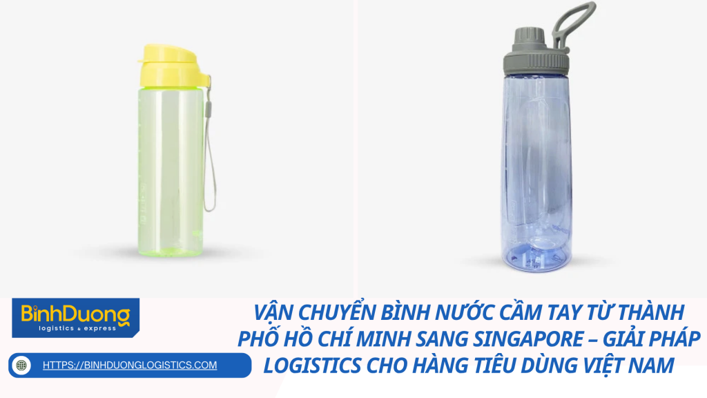 Vận chuyển bình nước cầm tay từ Thành phố Hồ Chí Minh sang Singapore – Giải pháp logistics cho hàng tiêu dùng Việt Nam