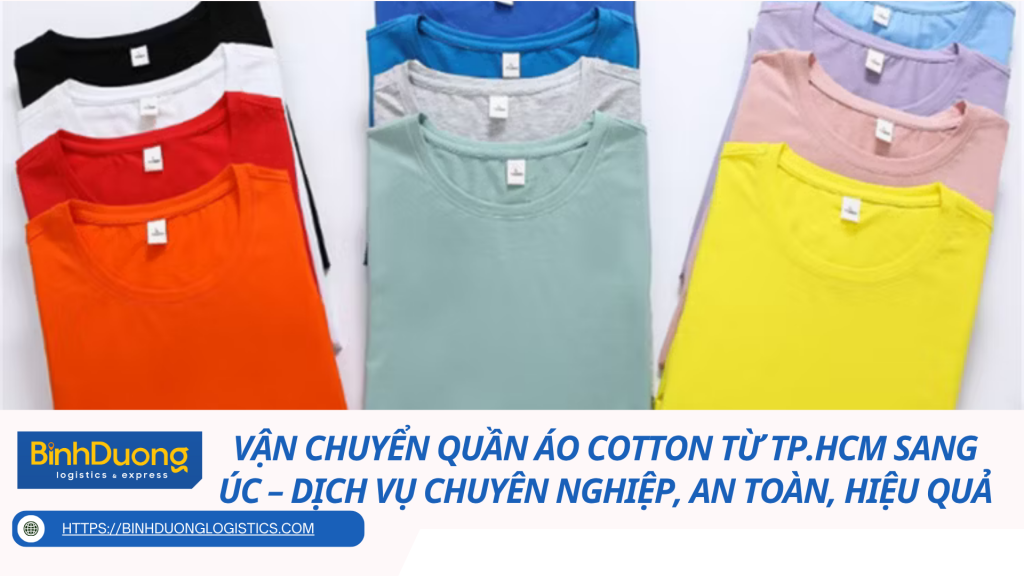 Vận Chuyển Quần Áo Cotton Từ TP.HCM Sang Úc – Dịch Vụ Chuyên Nghiệp, An Toàn, Hiệu Quả Cùng Bình Dương Logistics