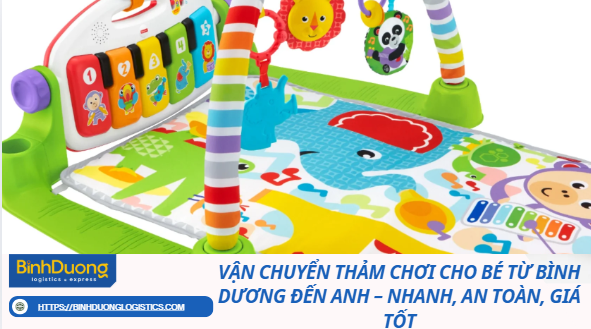 Vận Chuyển Thảm Chơi Cho Bé Từ Bình Dương Đến Anh – Nhanh, An Toàn, Giá Tốt