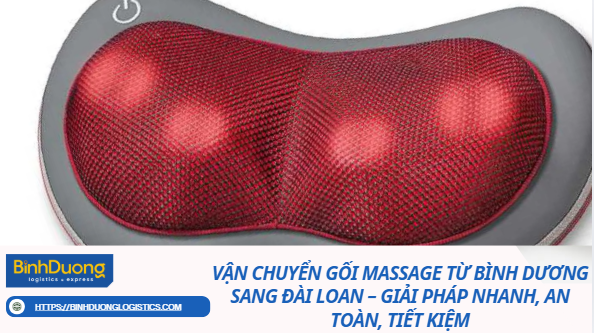 Vận Chuyển Gối Massage Từ Bình Dương Sang Đài Loan – Giải Pháp Nhanh, An Toàn, Tiết Kiệm