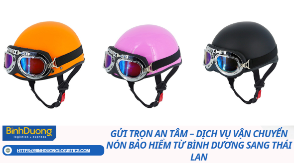 Gửi Trọn An Tâm – Dịch Vụ Vận Chuyển Nón Bảo Hiểm Từ Bình Dương Sang Thái Lan