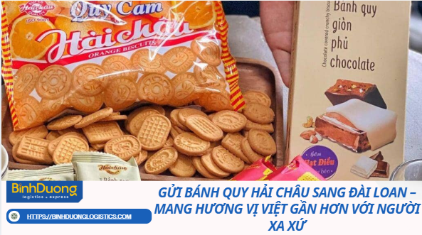 Gửi Bánh Quy Hải Châu Sang Đài Loan – Mang Hương Vị Việt Gần Hơn Với Người Xa Xứ
