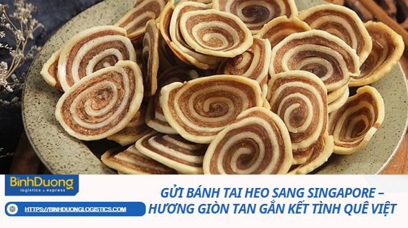 Gửi Bánh Tai Heo Sang Singapore – Hương Giòn Tan Gắn Kết Tình Quê Việt