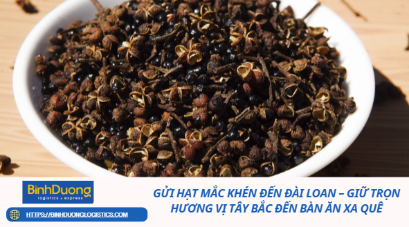 Gửi Hạt Mắc Khén Đến Đài Loan – Giữ Trọn Hương Vị Tây Bắc Đến Bàn Ăn Xa Quê