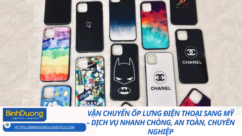 VẬN CHUYỂN ỐP LƯNG ĐIỆN THOẠI SANG MỸ – DỊCH VỤ NHANH CHÓNG, AN TOÀN, CHUYÊN NGHIỆP