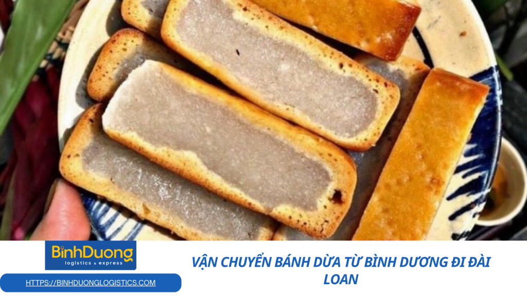 Vận Chuyển Bánh Dừa Từ Việt Nam Đi Đài Loan Nhanh Chóng – An Toàn – Đúng Quy Định