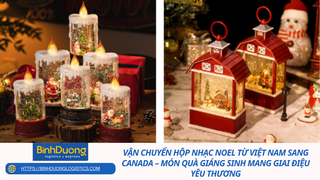 Vận Chuyển Hộp Nhạc Noel Từ Việt Nam Sang Canada – Món Quà Giáng Sinh Mang Giai Điệu Yêu Thương