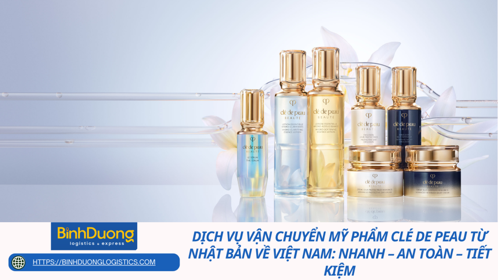 Dịch vụ vận chuyển mỹ phẩm Clé De Peau từ Nhật Bản về Việt Nam: Nhanh – An Toàn – Tiết Kiệm