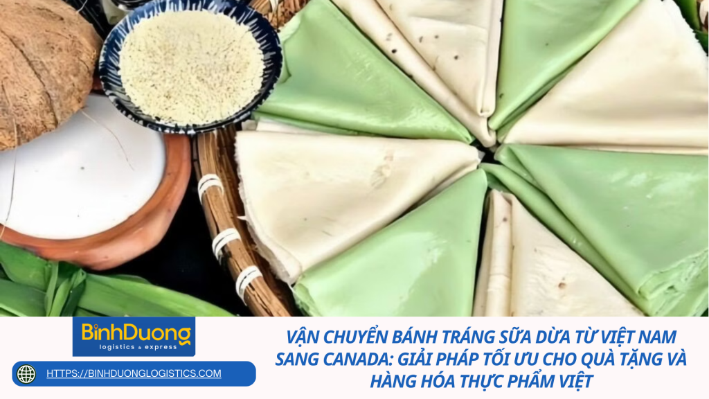 Vận chuyển bánh tráng sữa dừa từ Việt Nam sang Canada: Giải pháp tối ưu cho quà tặng và hàng hóa thực phẩm Việt