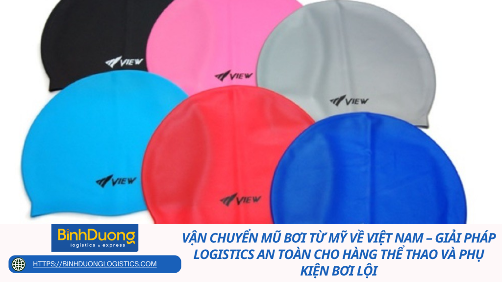 Vận chuyển mũ bơi từ Mỹ về Việt Nam – Giải pháp logistics an toàn cho hàng thể thao và phụ kiện bơi lội