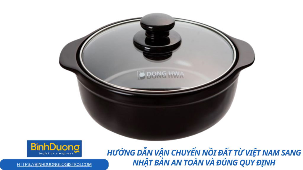 Cách vận chuyển nồi đất đi Nhật hiệu quả, hạn chế nứt vỡ