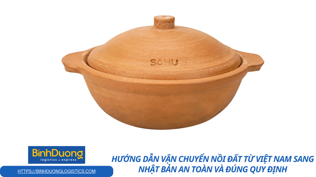 Cách vận chuyển nồi đất đi Nhật hiệu quả, hạn chế nứt vỡ