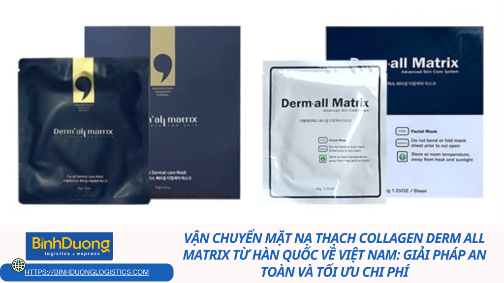 Vận chuyển Mặt Nạ Thạch Collagen Derm All Matrix từ Hàn Quốc về Việt Nam: Giải pháp an toàn và tối ưu chi phí