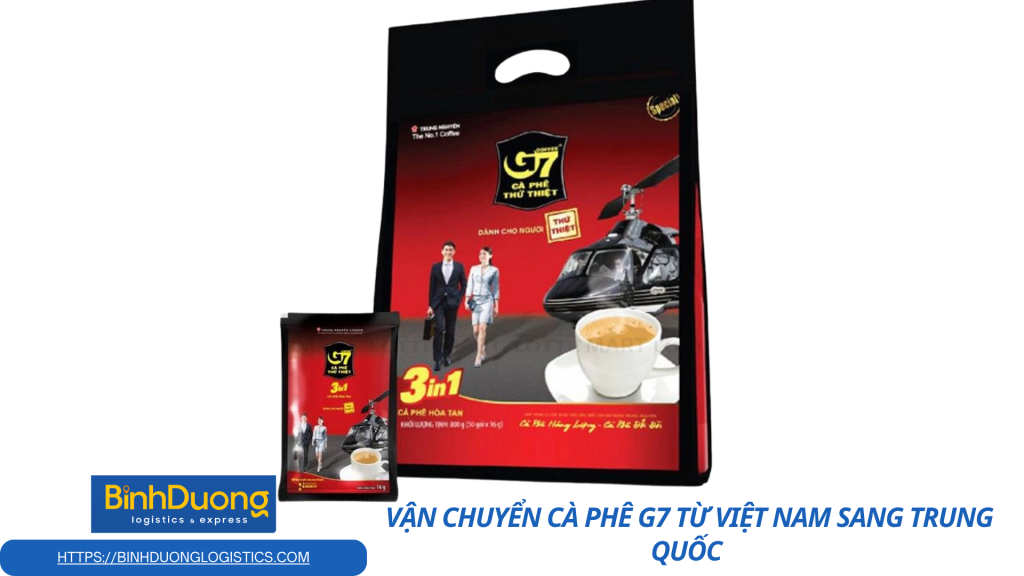 Cà phê G7 đi Trung Quốc: Hướng dẫn vận chuyển an toàn và tiết kiệm thời gian