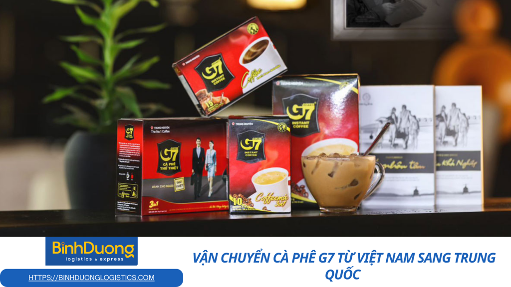 Cà phê G7 đi Trung Quốc: Hướng dẫn vận chuyển an toàn và tiết kiệm thời gian