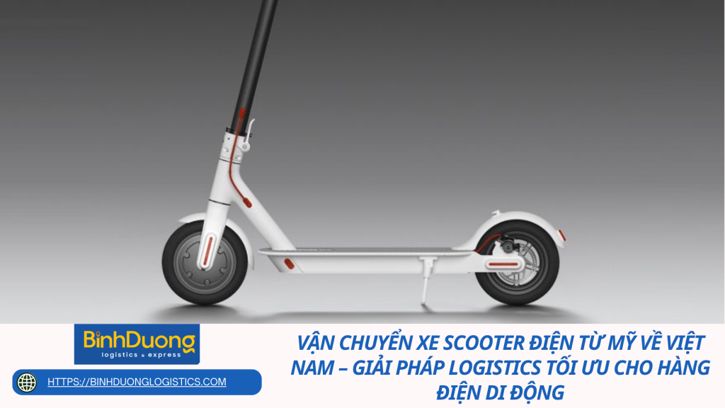 Vận chuyển xe scooter điện từ Mỹ về Việt Nam – Giải pháp logistics tối ưu cho hàng điện di động