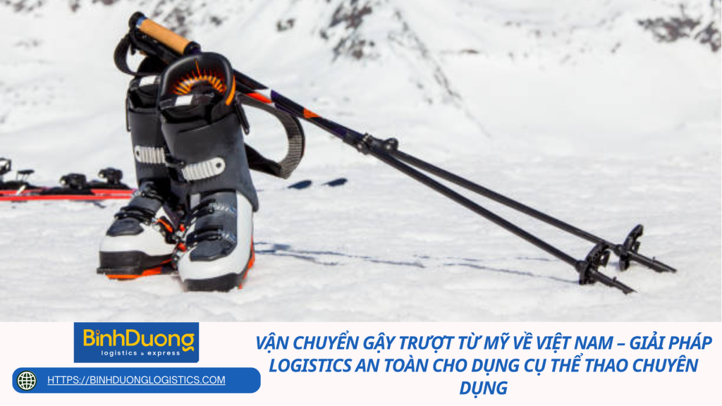 Vận chuyển gậy trượt từ Mỹ về Việt Nam – Giải pháp logistics an toàn cho dụng cụ thể thao chuyên dụng