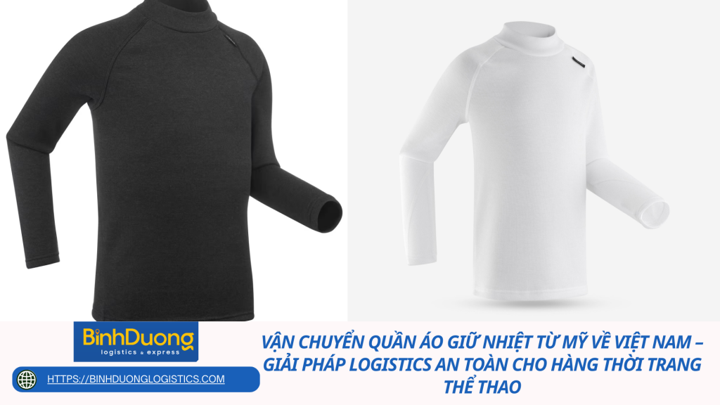 Vận chuyển quần áo giữ nhiệt từ Mỹ về Việt Nam – Giải pháp logistics an toàn cho hàng thời trang thể thao