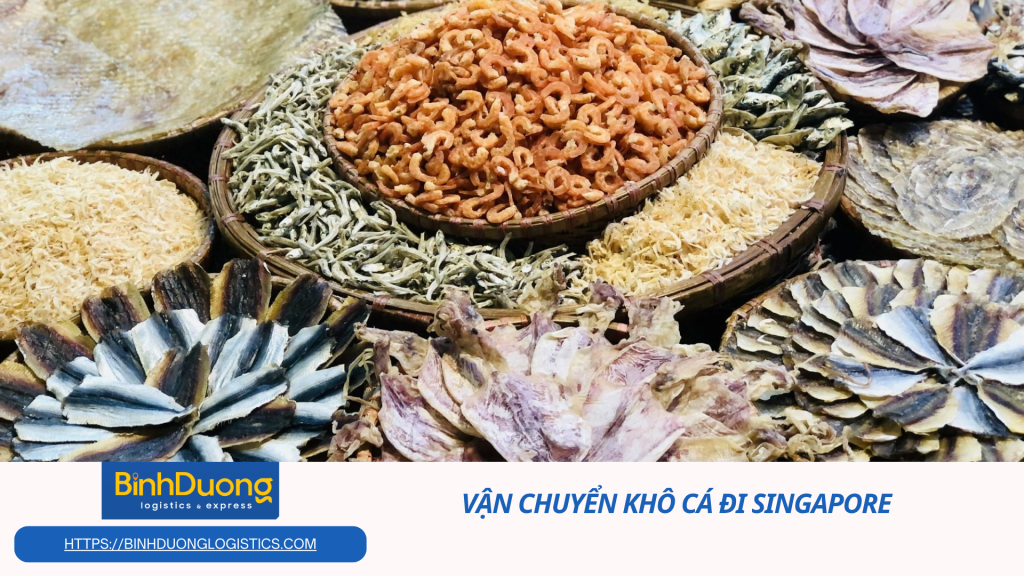 Vận chuyển khô cá từ Việt Nam đi Singapore an toàn và hiệu quả